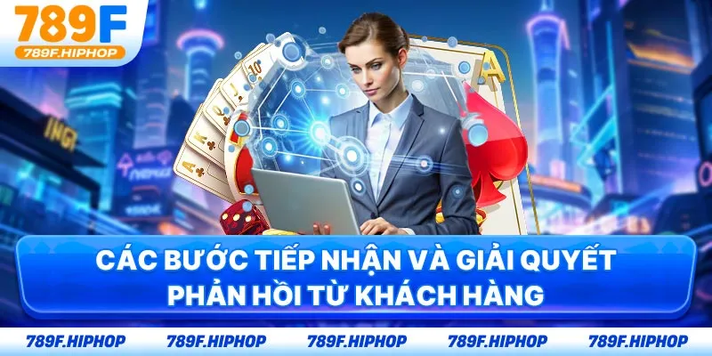 Các bước tiếp nhận và giải quyết phản hồi từ khách hàng
