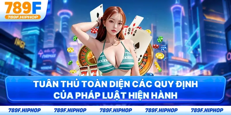 Tuân thủ toàn diện các quy định của pháp luật hiện hành